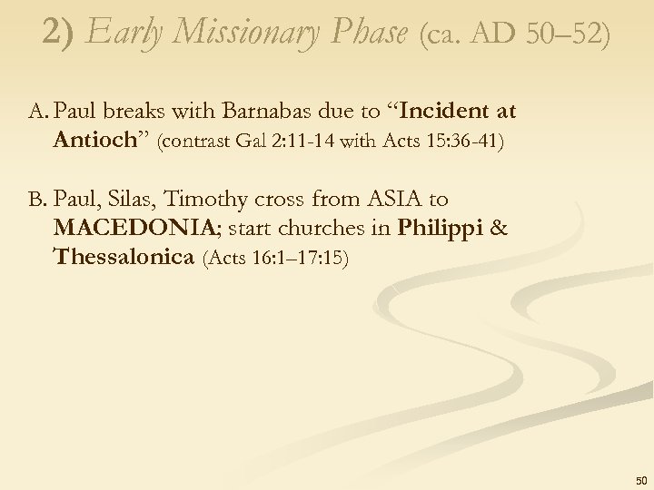 2) Early Missionary Phase (ca. AD 50– 52) A. Paul breaks with Barnabas due