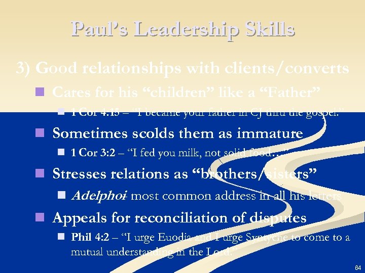 Paul’s Leadership Skills 3) Good relationships with clients/converts n Cares for his “children” like