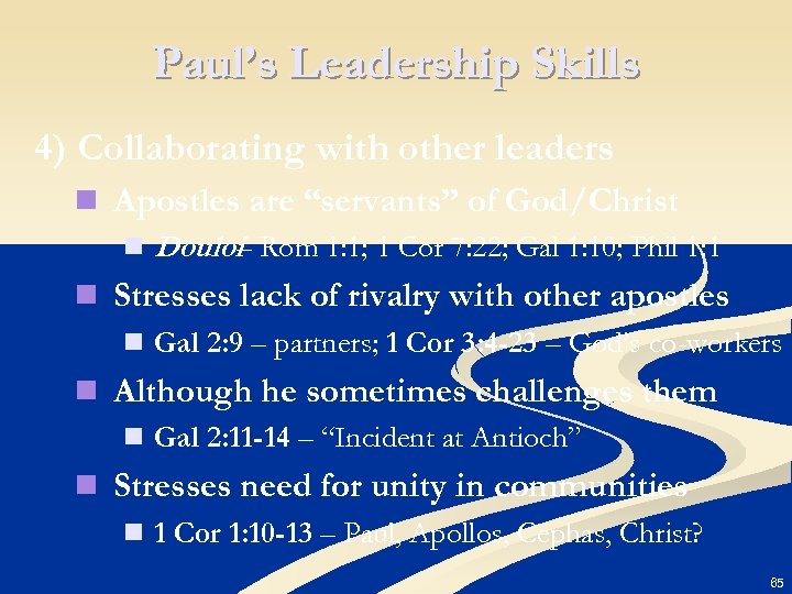 Paul’s Leadership Skills 4) Collaborating with other leaders n Apostles are “servants” of God/Christ