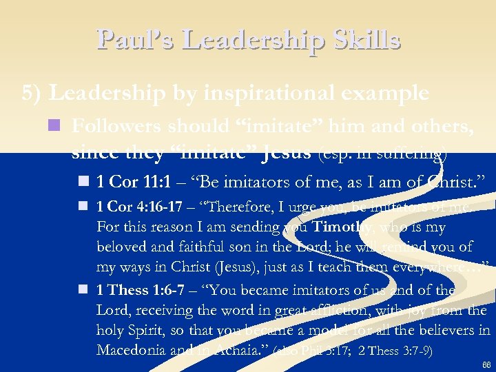 Paul’s Leadership Skills 5) Leadership by inspirational example n Followers should “imitate” him and