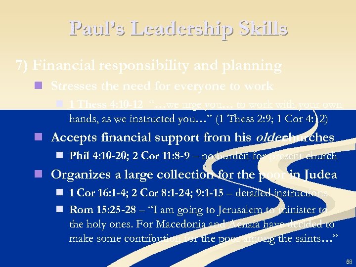 Paul’s Leadership Skills 7) Financial responsibility and planning n Stresses the need for everyone