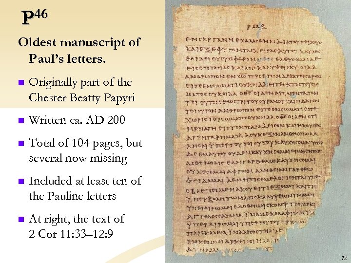 P 46 Oldest manuscript of Paul’s letters. n Originally part of the Chester Beatty