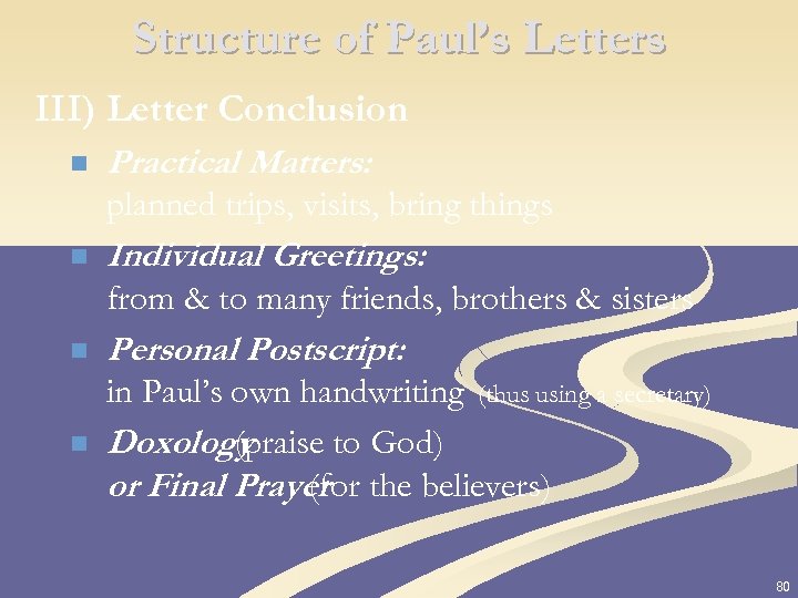 Structure of Paul’s Letters III) Letter Conclusion n Practical Matters: planned trips, visits, bring