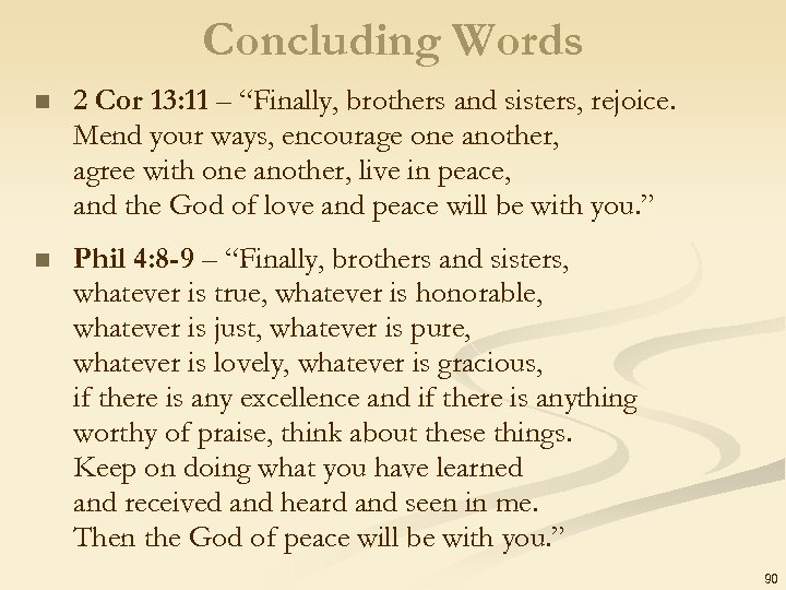 Concluding Words n 2 Cor 13: 11 – “Finally, brothers and sisters, rejoice. Mend