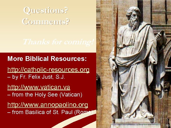 Questions? Comments? Thanks for coming! More Biblical Resources: http: //catholic-resources. org – by Fr.