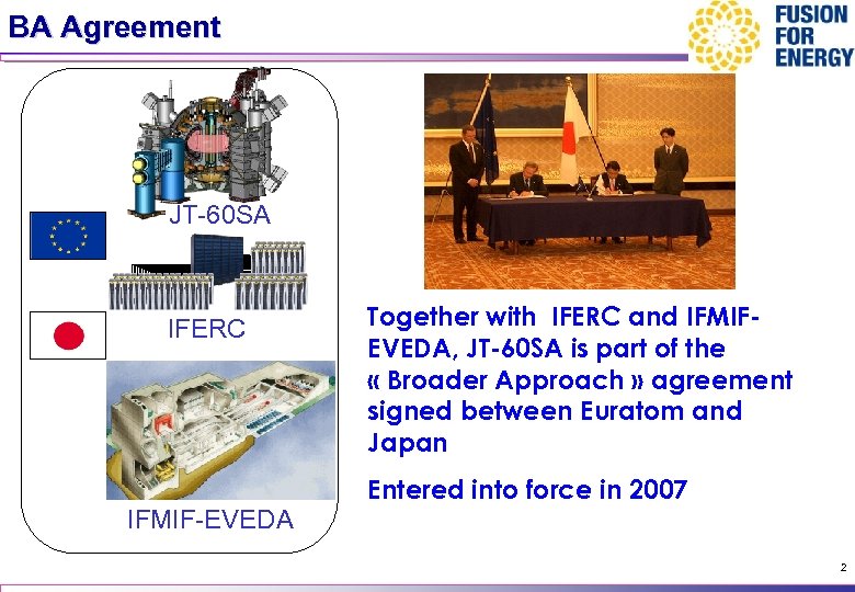 BA Agreement JT-60 SA IFERC Together with IFERC and IFMIFEVEDA, JT-60 SA is part