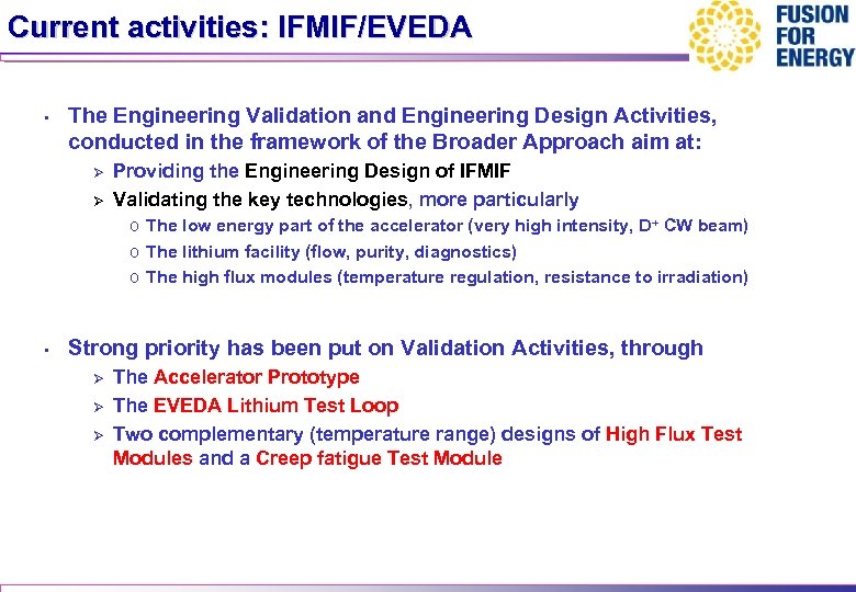 Current activities: IFMIF/EVEDA • The Engineering Validation and Engineering Design Activities, conducted in the