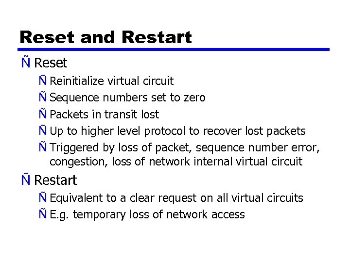Reset and Restart Ñ Reset Ñ Reinitialize virtual circuit Ñ Sequence numbers set to