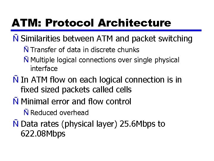 ATM: Protocol Architecture Ñ Similarities between ATM and packet switching Ñ Transfer of data