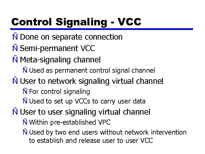 Control Signaling - VCC Ñ Done on separate connection Ñ Semi-permanent VCC Ñ Meta-signaling