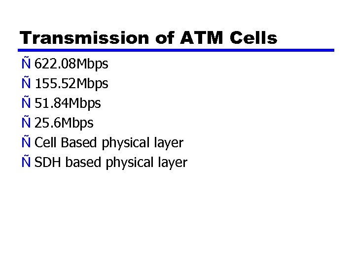 Transmission of ATM Cells Ñ 622. 08 Mbps Ñ 155. 52 Mbps Ñ 51.