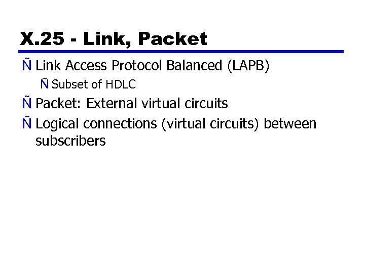 X. 25 - Link, Packet Ñ Link Access Protocol Balanced (LAPB) Ñ Subset of