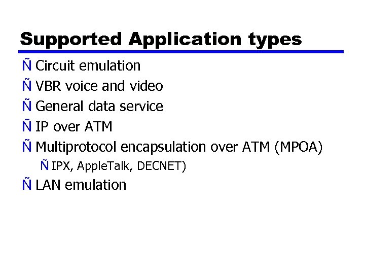 Supported Application types Ñ Circuit emulation Ñ VBR voice and video Ñ General data