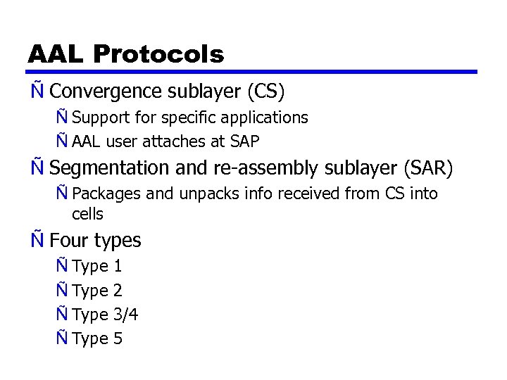 AAL Protocols Ñ Convergence sublayer (CS) Ñ Support for specific applications Ñ AAL user