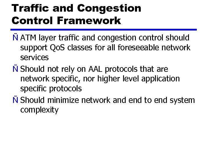 Traffic and Congestion Control Framework Ñ ATM layer traffic and congestion control should support