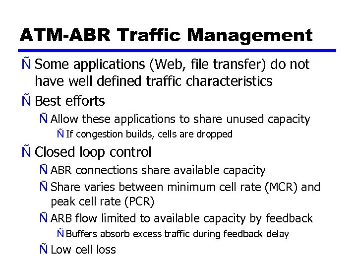 ATM-ABR Traffic Management Ñ Some applications (Web, file transfer) do not have well defined