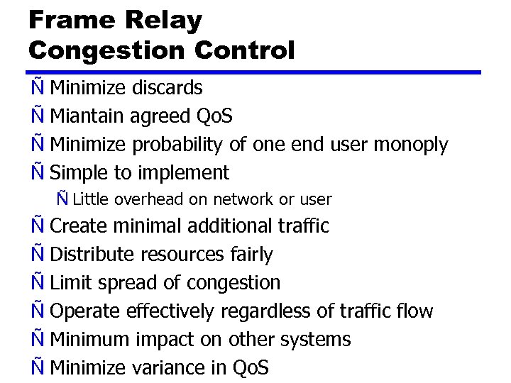 Frame Relay Congestion Control Ñ Minimize discards Ñ Miantain agreed Qo. S Ñ Minimize