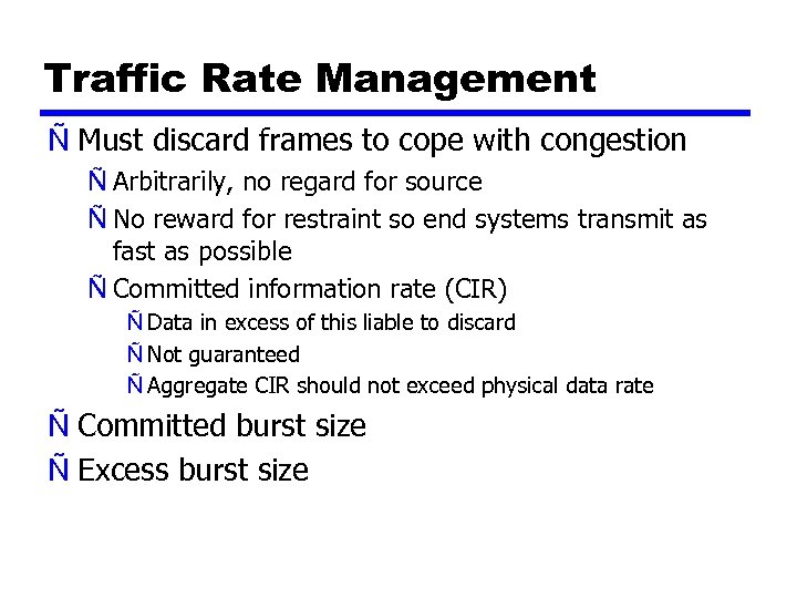 Traffic Rate Management Ñ Must discard frames to cope with congestion Ñ Arbitrarily, no