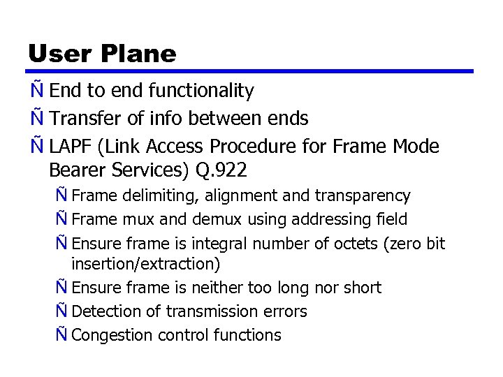 User Plane Ñ End to end functionality Ñ Transfer of info between ends Ñ