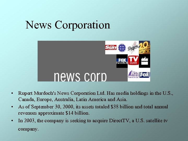 News Corporation • Rupert Murdoch's News Corporation Ltd. Has media holdings in the U.