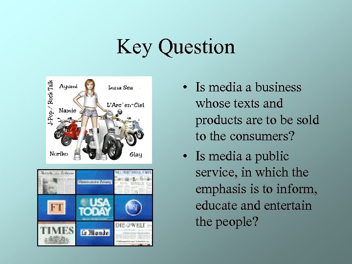 Key Question • Is media a business whose texts and products are to be