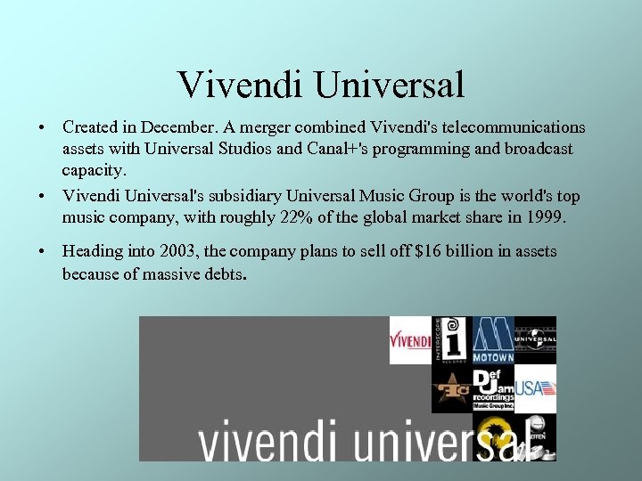 Vivendi Universal • Created in December. A merger combined Vivendi's telecommunications assets with Universal