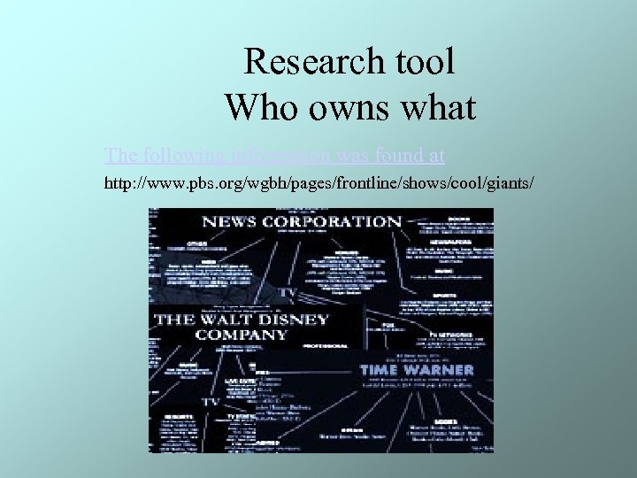 Research tool Who owns what The following information was found at http: //www. pbs.
