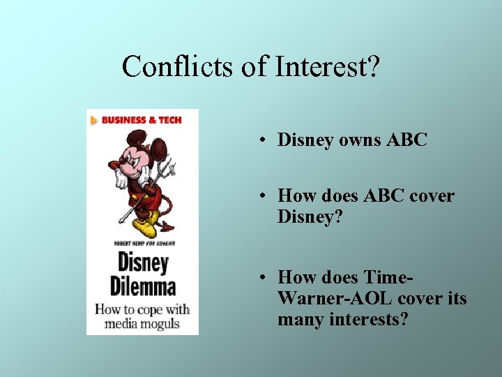 Conflicts of Interest? • Disney owns ABC • How does ABC cover Disney? •