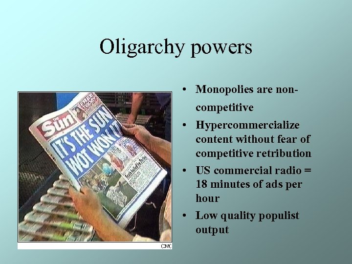 Oligarchy powers • Monopolies are noncompetitive • Hypercommercialize content without fear of competitive retribution