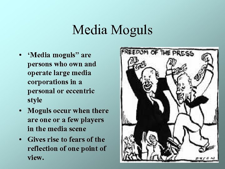 Media Moguls • ‘Media moguls” are persons who own and operate large media corporations