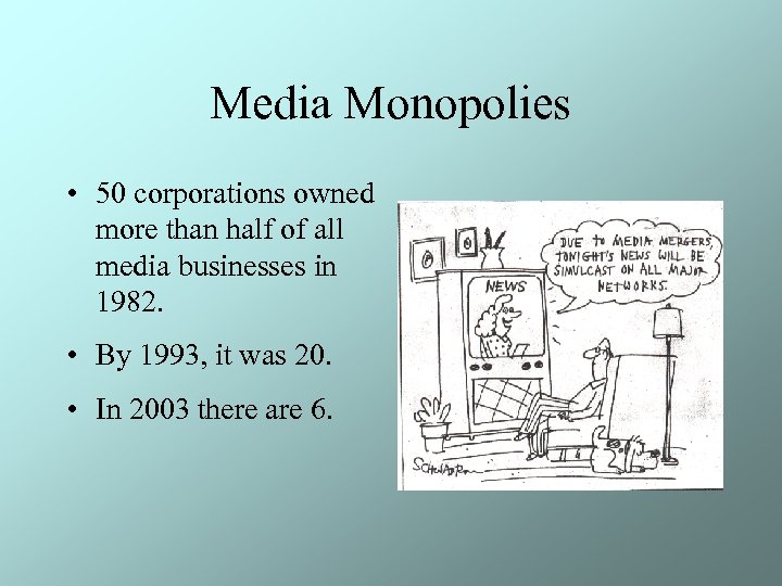 Media Monopolies • 50 corporations owned more than half of all media businesses in