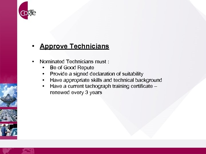  • Approve Technicians • Nominated Technicians must : • Be of Good Repute