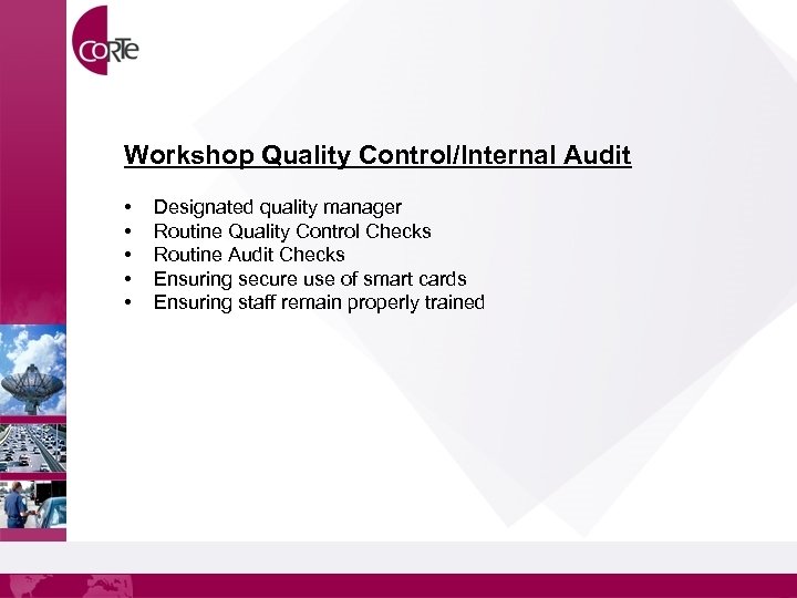 Workshop Quality Control/Internal Audit • • • Designated quality manager Routine Quality Control Checks