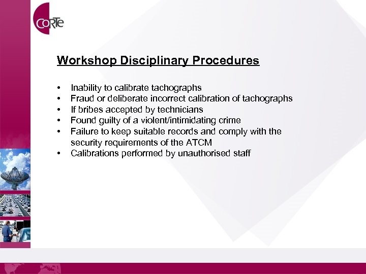 Workshop Disciplinary Procedures • • • Inability to calibrate tachographs Fraud or deliberate incorrect