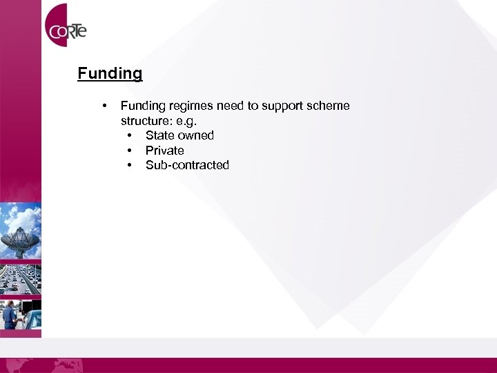 Funding • Funding regimes need to support scheme structure: e. g. • State owned