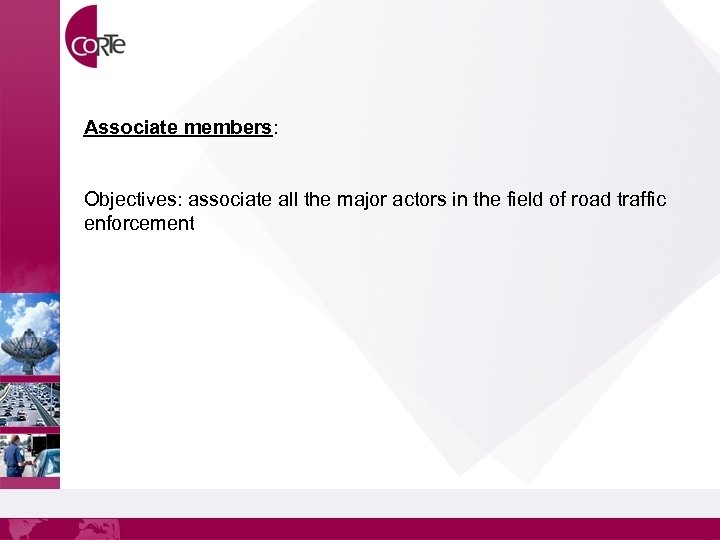 Associate members: Objectives: associate all the major actors in the field of road traffic