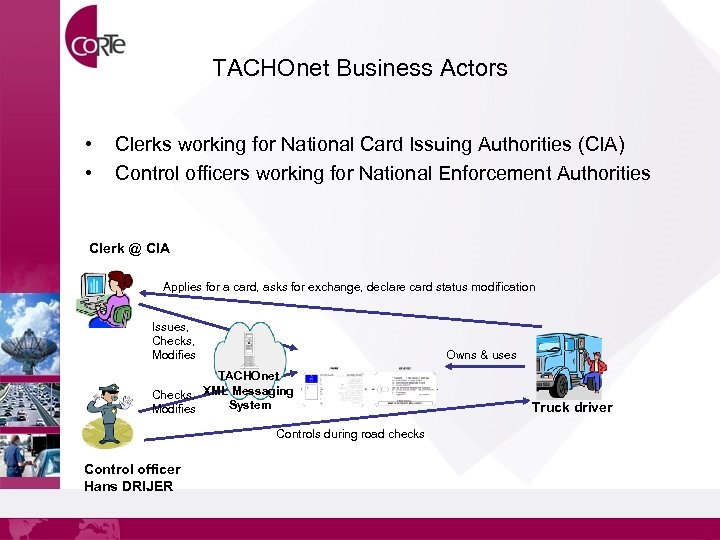TACHOnet Business Actors • • Clerks working for National Card Issuing Authorities (CIA) Control