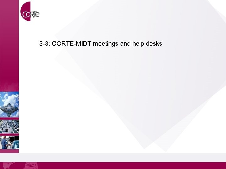 3 -3: CORTE-MIDT meetings and help desks 