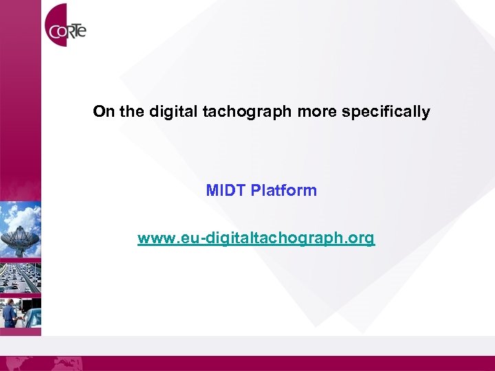 On the digital tachograph more specifically MIDT Platform www. eu-digitaltachograph. org 