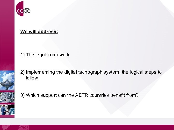 We will address: 1) The legal framework 2) Implementing the digital tachograph system: the