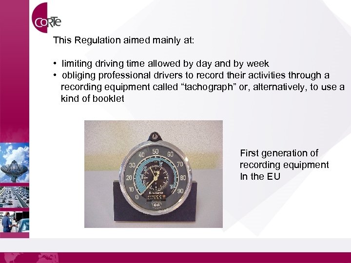 This Regulation aimed mainly at: • limiting driving time allowed by day and by