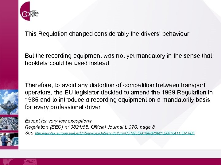This Regulation changed considerably the drivers’ behaviour But the recording equipment was not yet