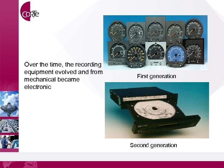 Over the time, the recording equipment evolved and from mechanical became electronic First generation