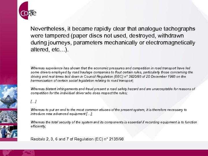 Nevertheless, it became rapidly clear that analogue tachographs were tampered (paper discs not used,