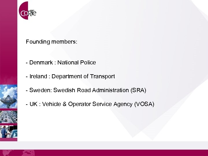Founding members: - Denmark : National Police - Ireland : Department of Transport -