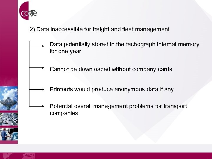 2) Data inaccessible for freight and fleet management Data potentially stored in the tachograph