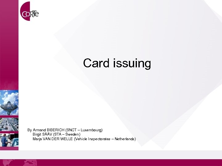 Card issuing By Armand BIBERICH (SNCT – Luxembourg) Birgit SÄÄV (STA – Sweden) Marja