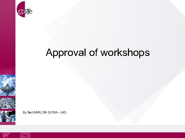 Approval of workshops By Neil BARLOW (VOSA – UK) 