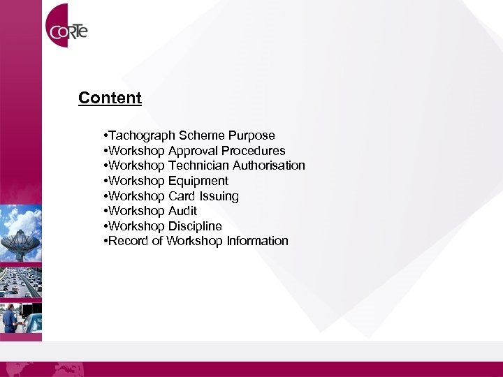 Content • Tachograph Scheme Purpose • Workshop Approval Procedures • Workshop Technician Authorisation •