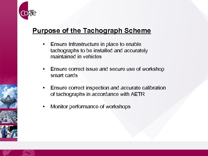 Purpose of the Tachograph Scheme • Ensure Infrastructure in place to enable tachographs to